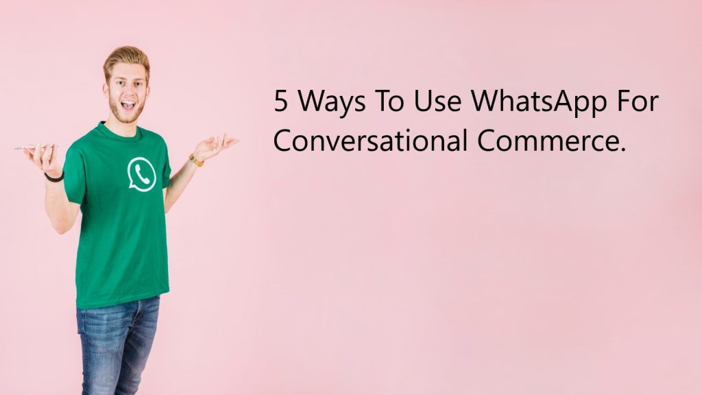 Using chatbot for WhatsApp Conversational Commerce.