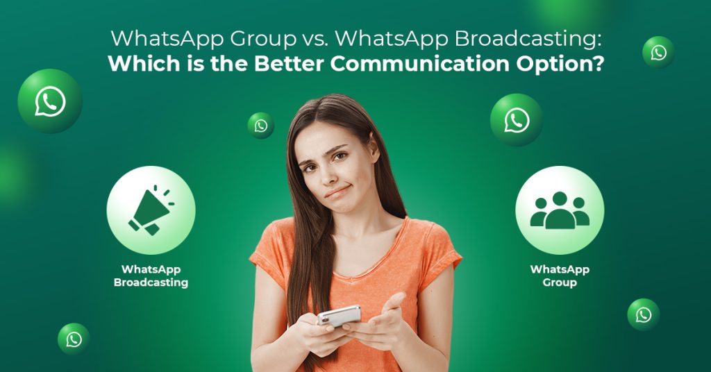 WhatsApp broadcasting or WhatsApp group which is better for communication?