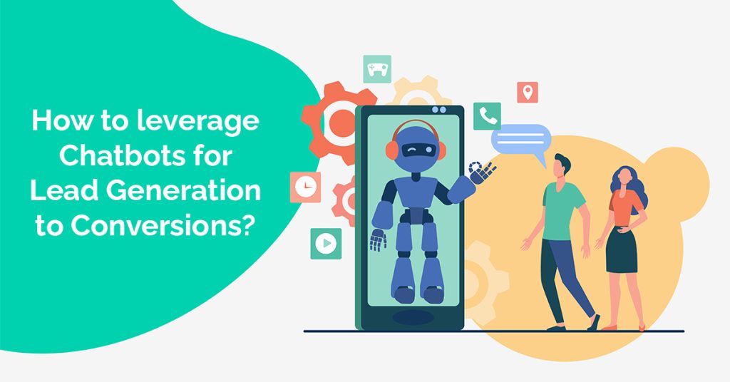 Leveraging chatbots for lead generation to conversion.