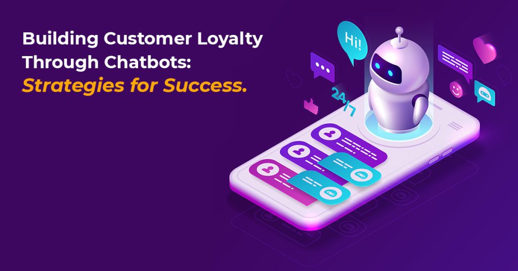 Building customer loyalty through chatbot.
