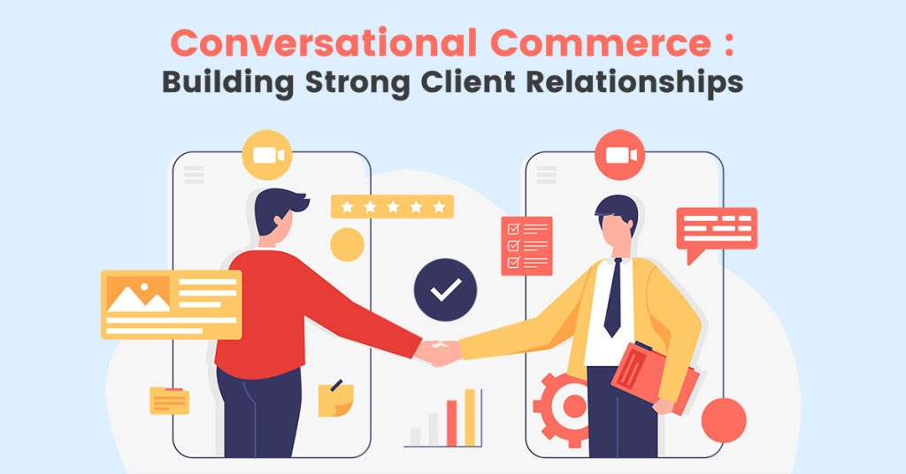 Conversational Commerce in building strong client relationships.