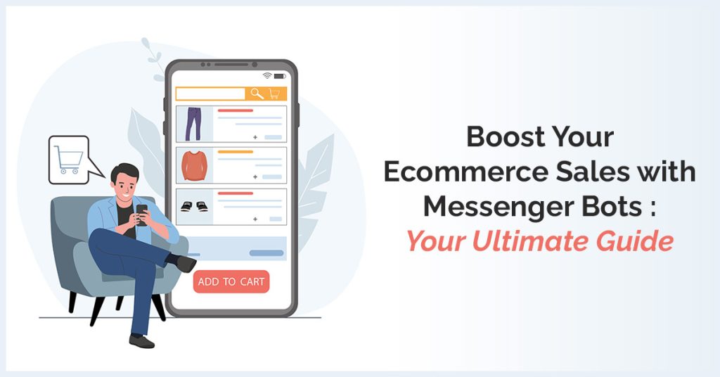 Ecommerce Sales through Messenger Bots.