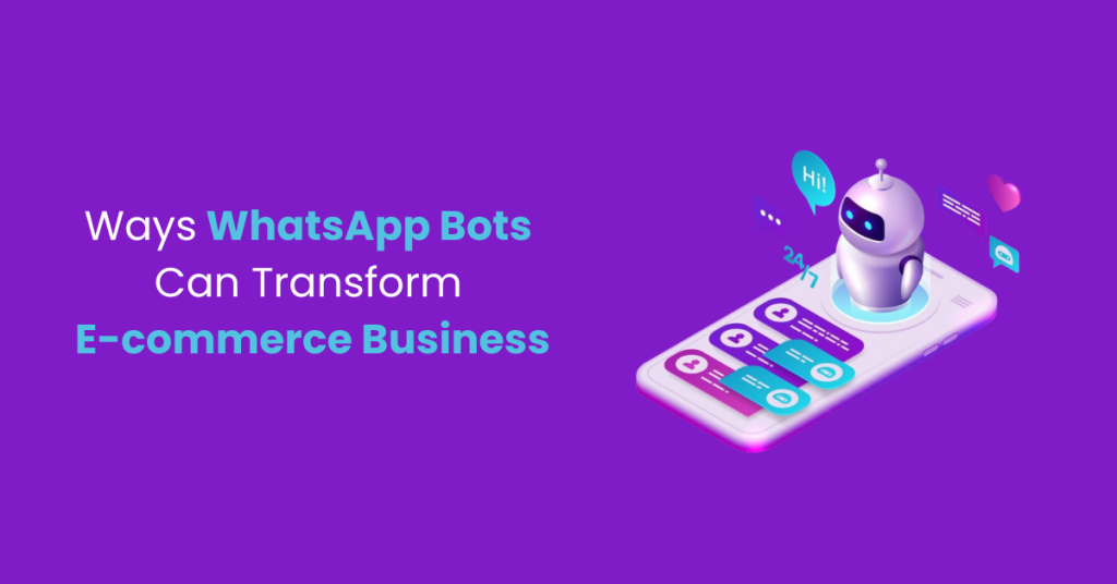 WhatsApp Bots Transforming E-Commerce Business.