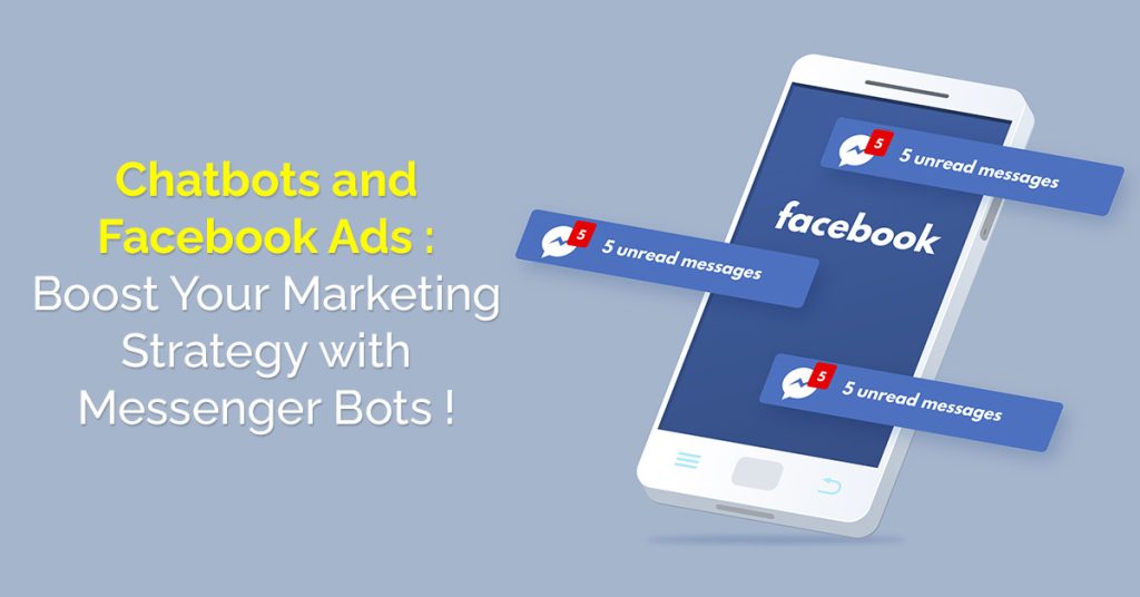 Combining Chatbots and Facebook Ads : A Boost to business marketing strategy.