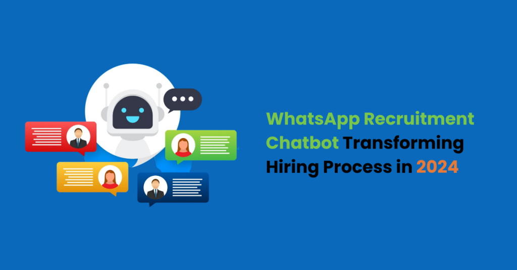 WhatsApp Recruitment Chatbot Transforming Hiring Process in 2024.