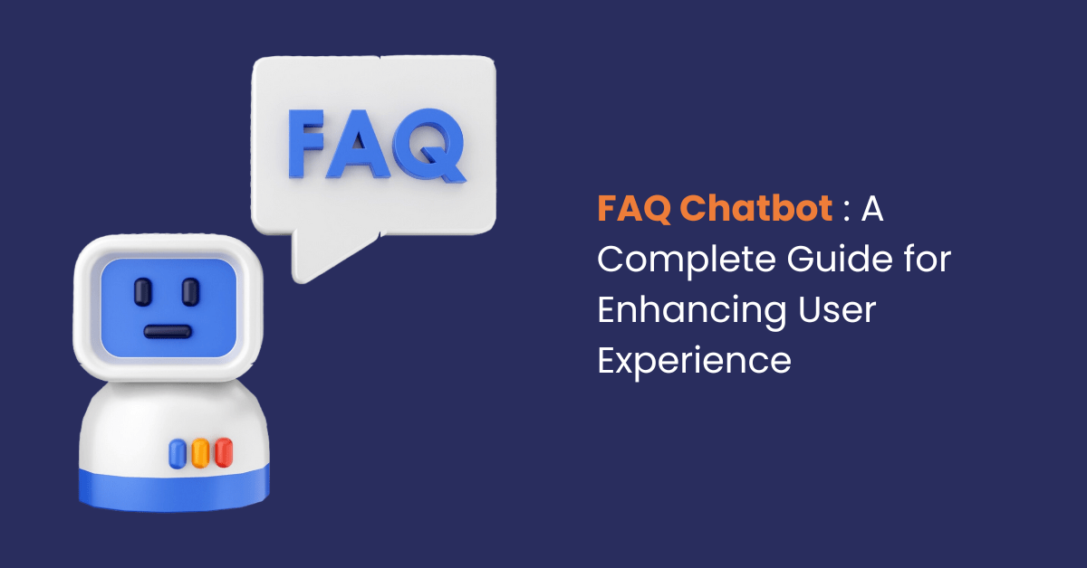 FAQ Chatbot : A Complete Guide for Enhancing User Experience