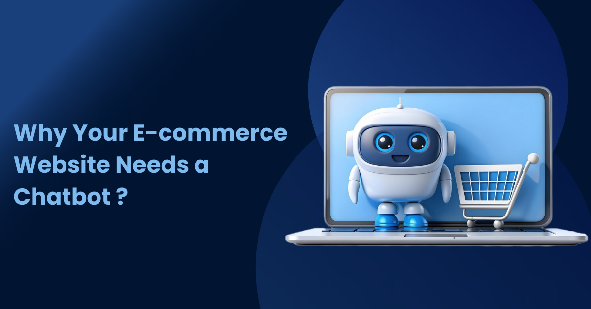 Why E-commerce Website Needs a Chatbot : Benefits & Insights