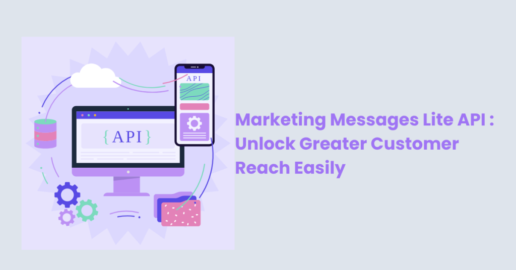 Greater customer reach through Marketing Messaging Lite API.