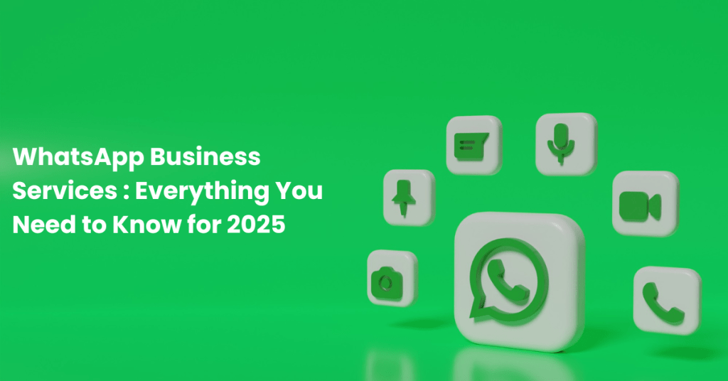 WhatsApp Business Services : Everything you need to now in 2025.