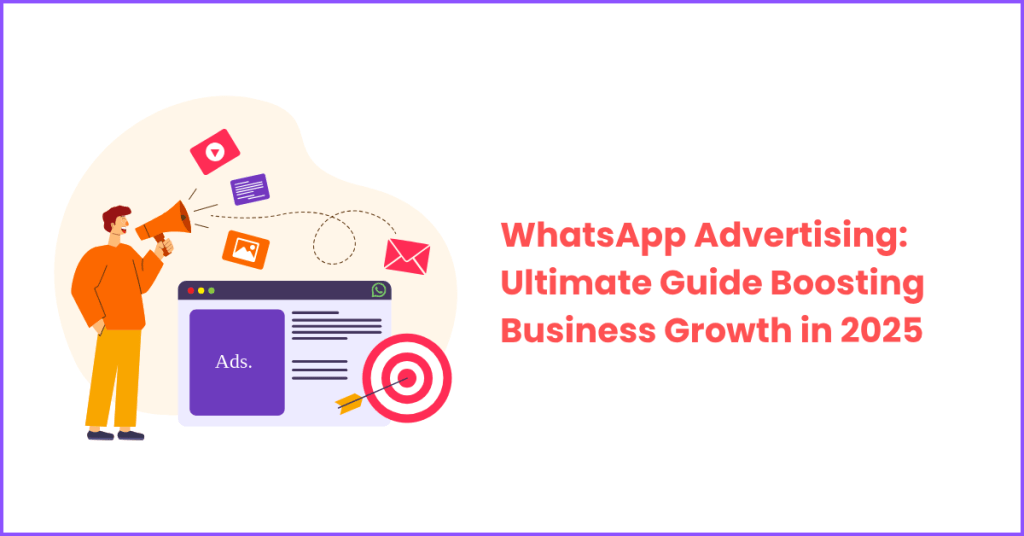 WhatsApp Advertising : The Ultimate Guide for Business Growth.