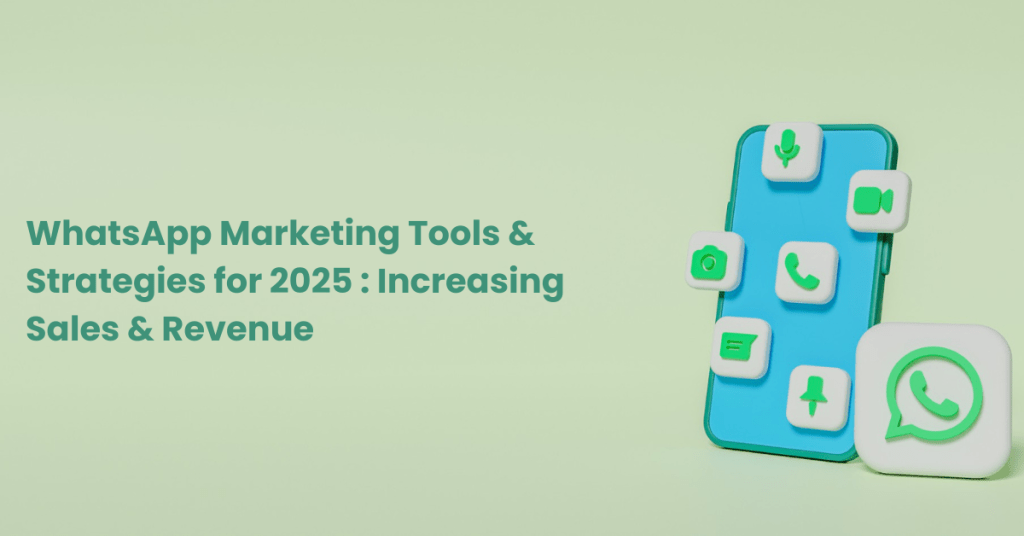 WhatsApp Marketing tools and strategies to improve sales and revenue of business.