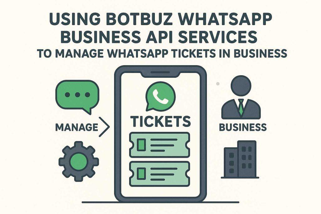 Using Botbuz WhatsApp Business API Services for WhatsApp Ticketing.