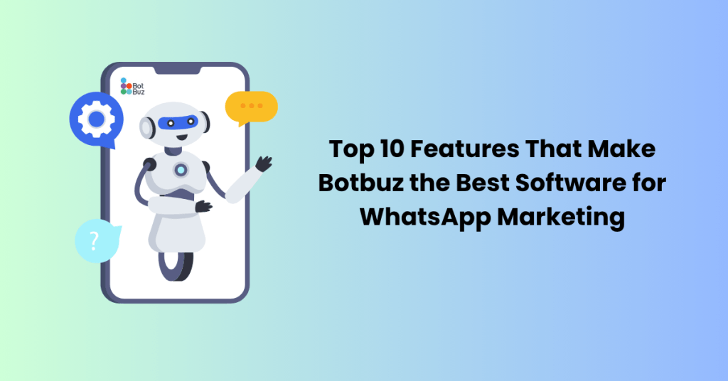 Top 10 features of Botbuz Chatbot for whatsApp Marketing.