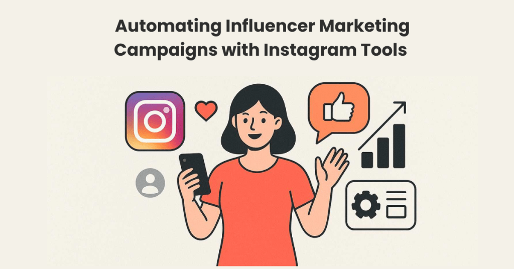 Automating Influencer Marketing Campaign with Instagram Tools.