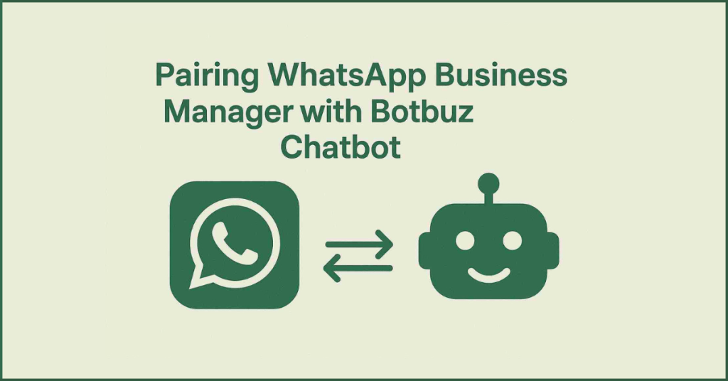 Pairing WhatsApp Business Manager with Botbuz Chatbot.