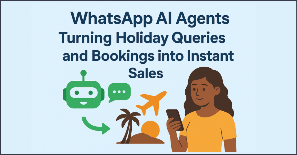WhatsApp AI Agents turning holiday queries into instant booking and sales.