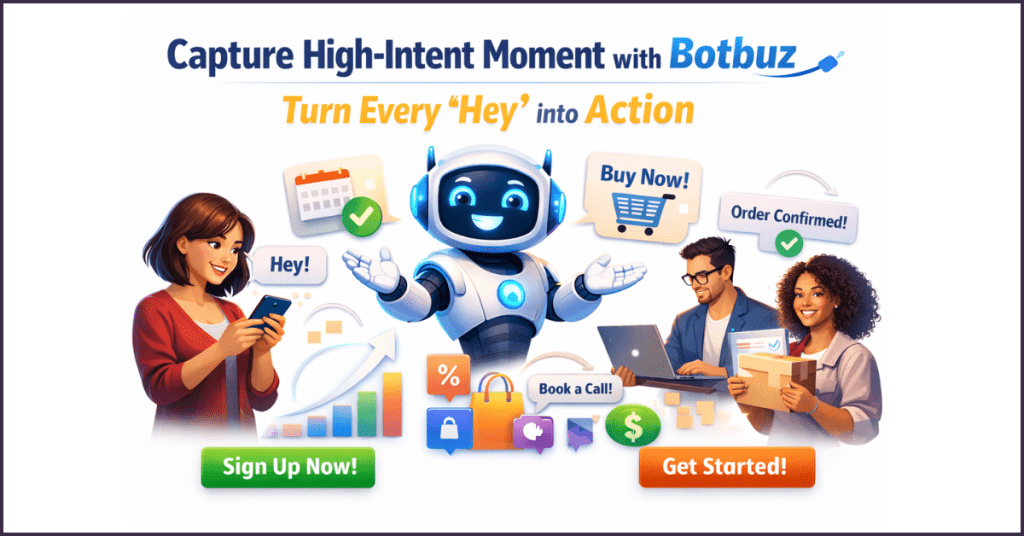 Capture high intent moment with Botbuz.