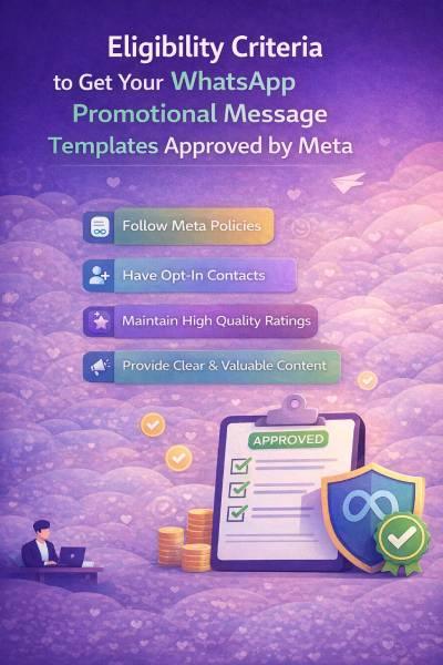 Eligibility Criteria to Get Your WhatsApp Promotional Message Templates Approved by Meta.