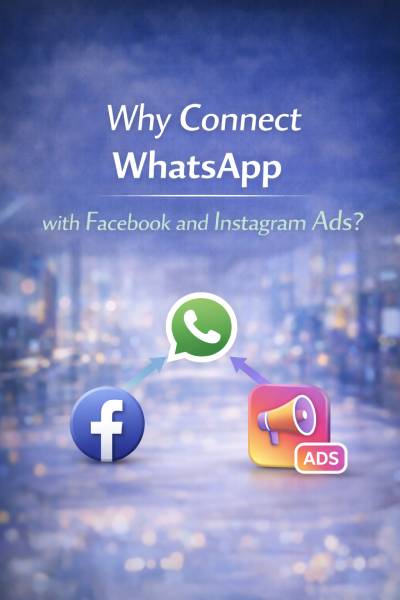 Why connect WhatsApp with Facebook and Instagram Ads.