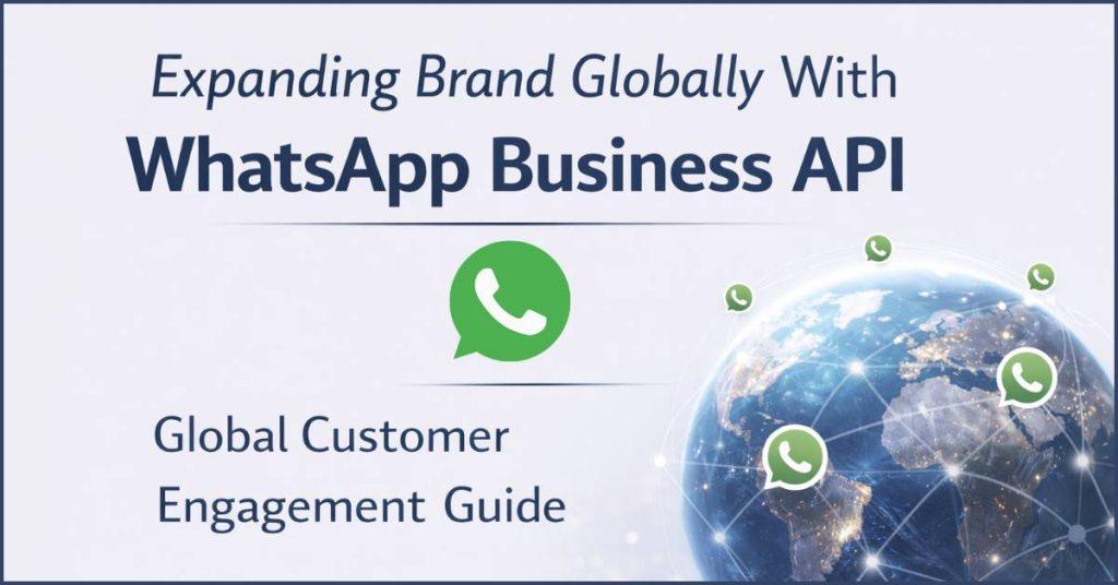 Expanding brands globally through WhatsApp Business API.
