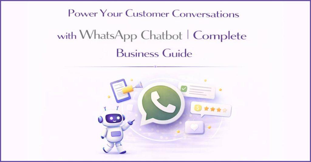 Power Your Customer Conversations with WhatsApp Chatbot.