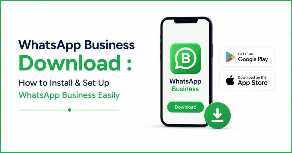 WhatsApp Business Download Guide for effortless setup.